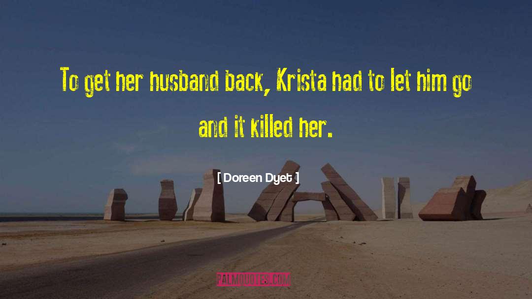 Doreen Dyet Quotes: To get her husband back,