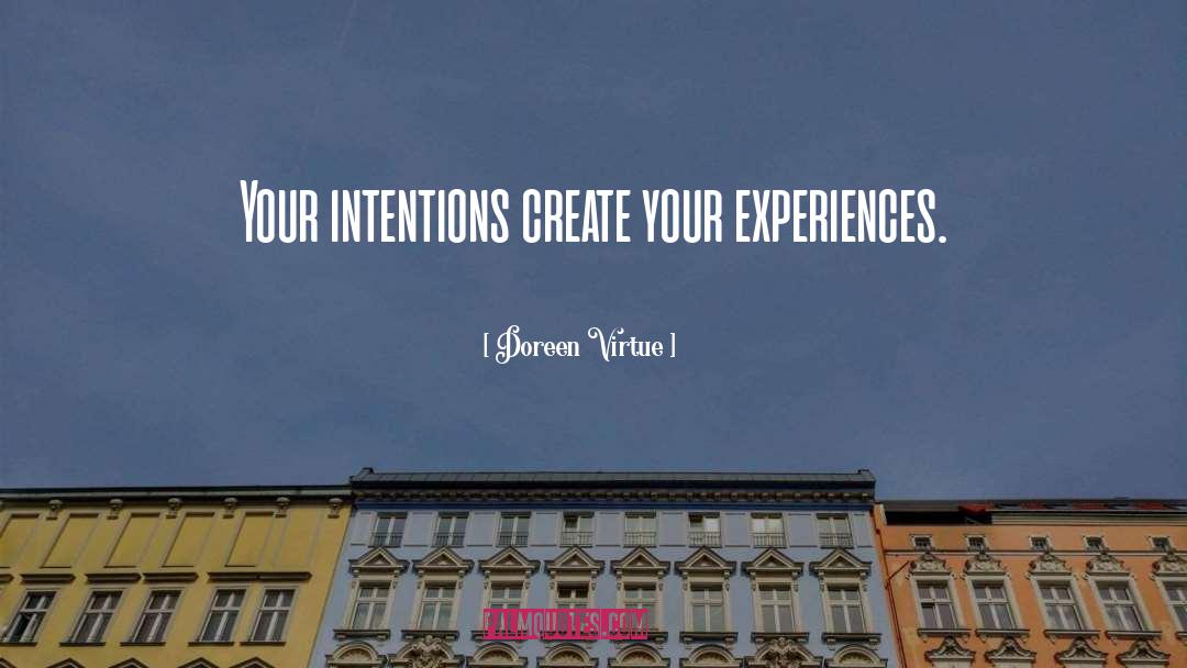 Doreen Virtue Quotes: Your intentions create your experiences.