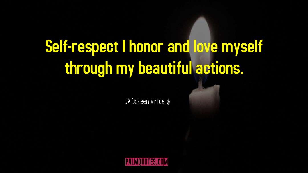 Doreen Virtue Quotes: Self-respect <br> I honor and