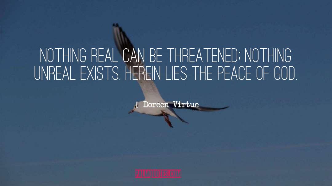 Doreen Virtue Quotes: Nothing real can be threatened;