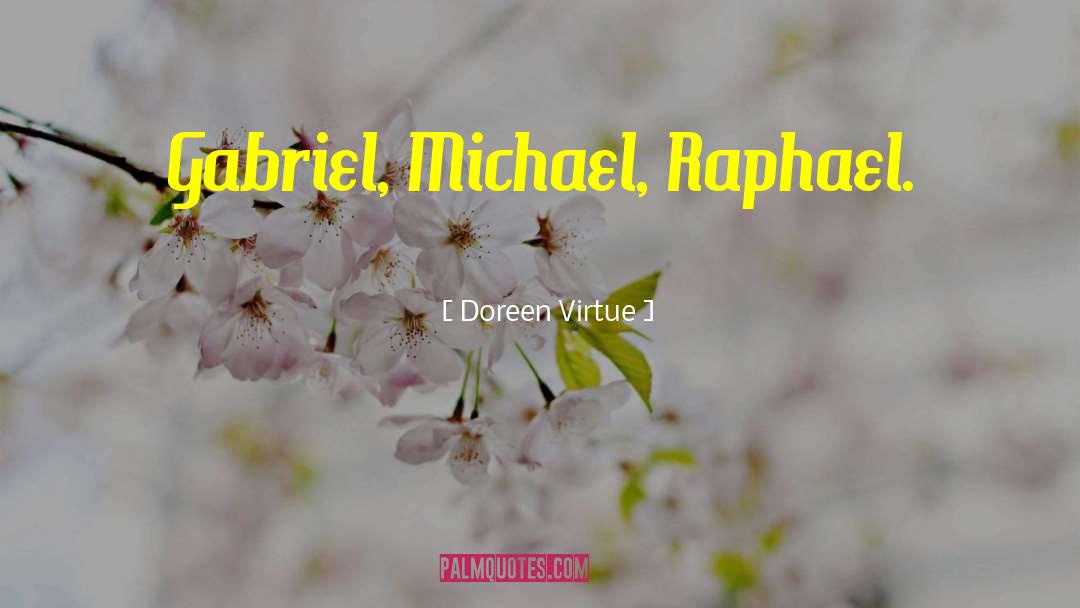 Doreen Virtue Quotes: Gabriel, Michael, Raphael.