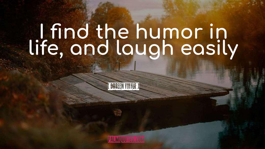 Doreen Virtue Quotes: I find the humor in