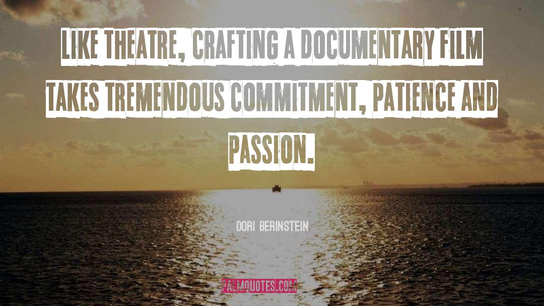 Dori Berinstein Quotes: Like theatre, crafting a documentary