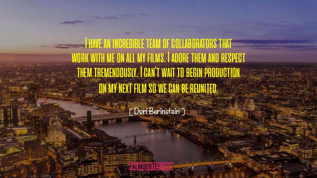 Dori Berinstein Quotes: I have an incredible team