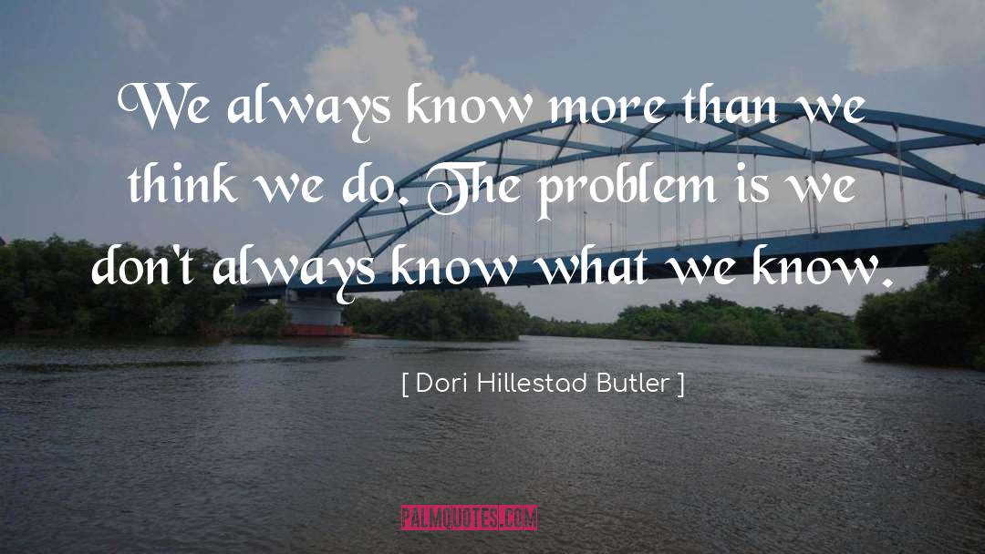 Dori Hillestad Butler Quotes: We always know more than