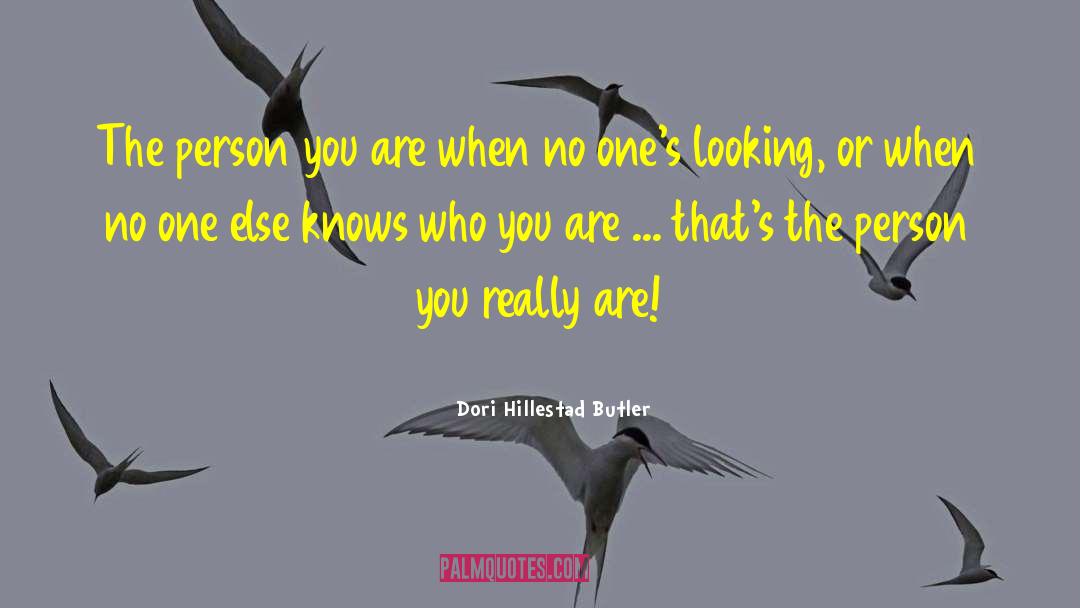 Dori Hillestad Butler Quotes: The person you are when
