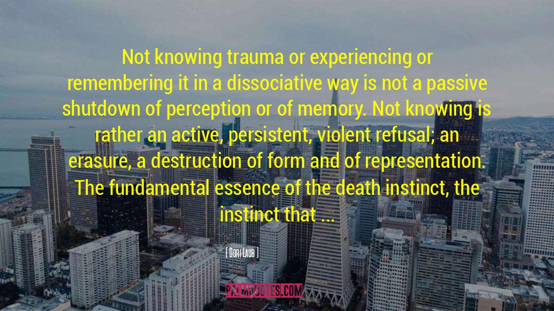 Dori Laub Quotes: Not knowing trauma or experiencing