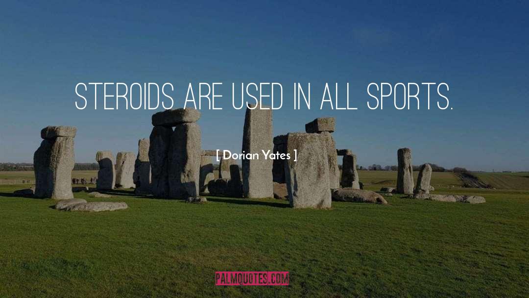 Dorian Yates Quotes: Steroids are used in all