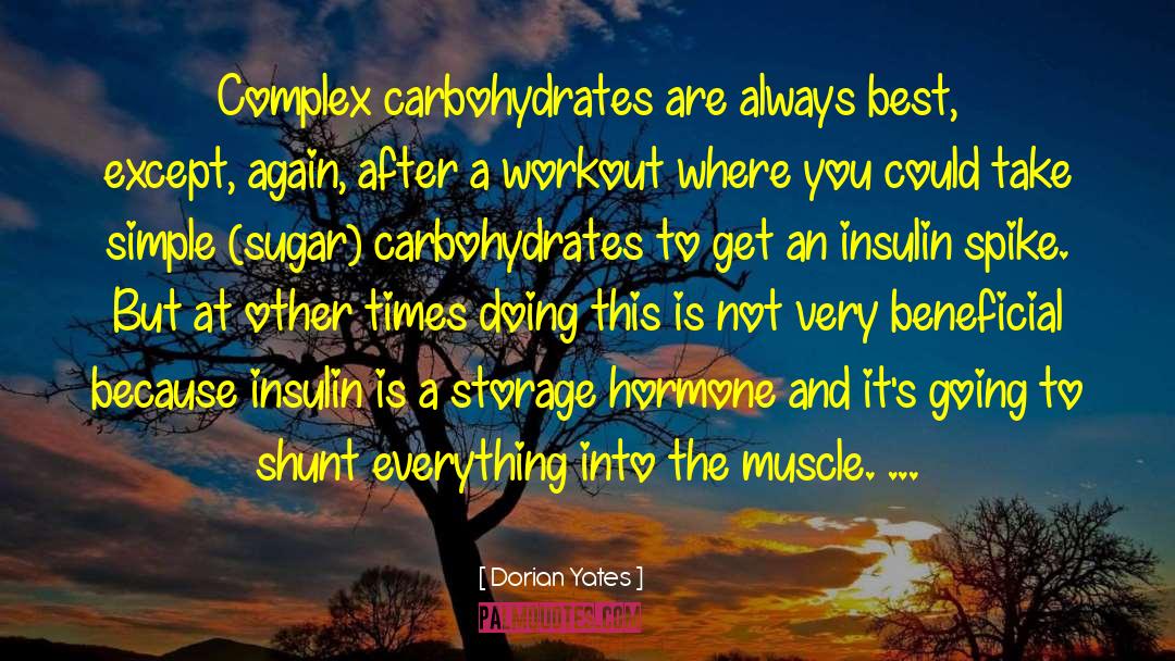 Dorian Yates Quotes: Complex carbohydrates are always best,