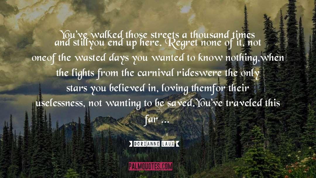 Dorianne Laux Quotes: You've walked those streets a