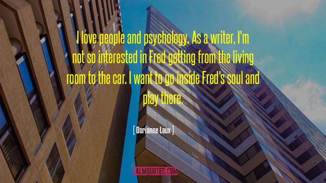 Dorianne Laux Quotes: I love people and psychology.