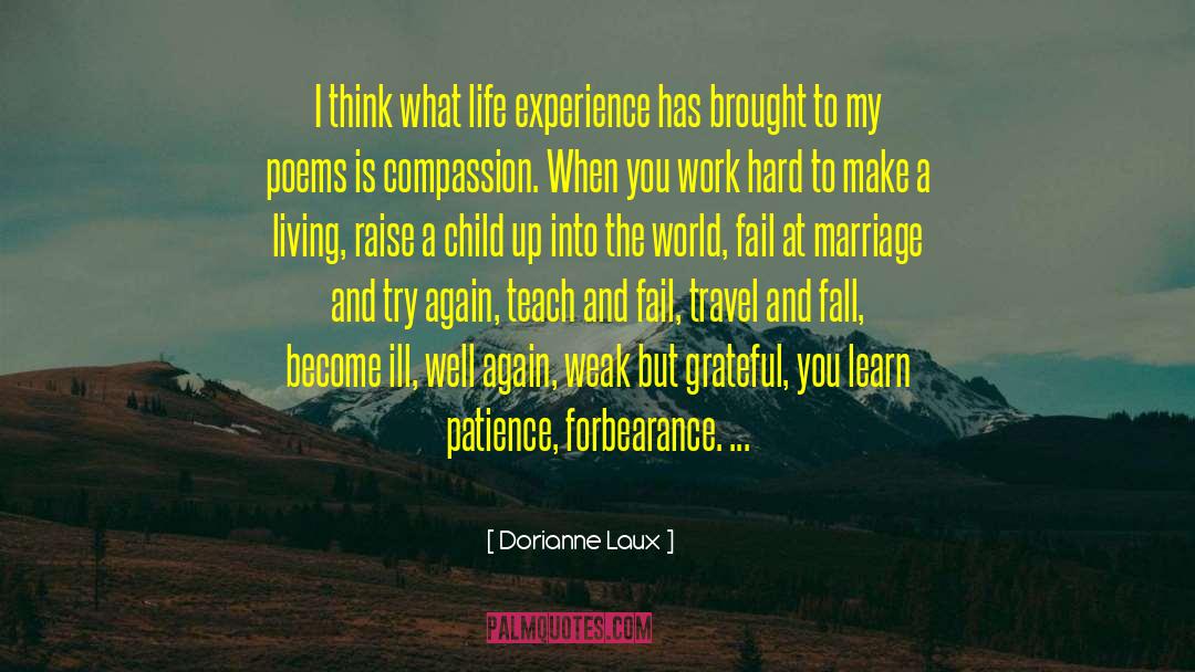 Dorianne Laux Quotes: I think what life experience