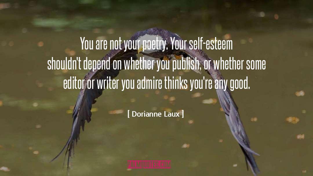 Dorianne Laux Quotes: You are not your poetry.