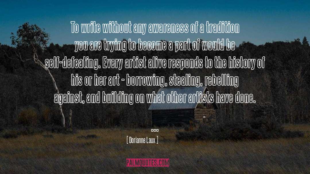 Dorianne Laux Quotes: To write without any awareness