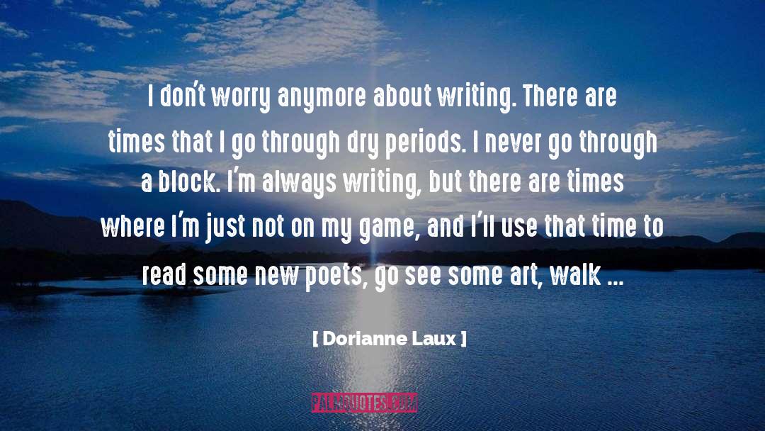 Dorianne Laux Quotes: I don't worry anymore about