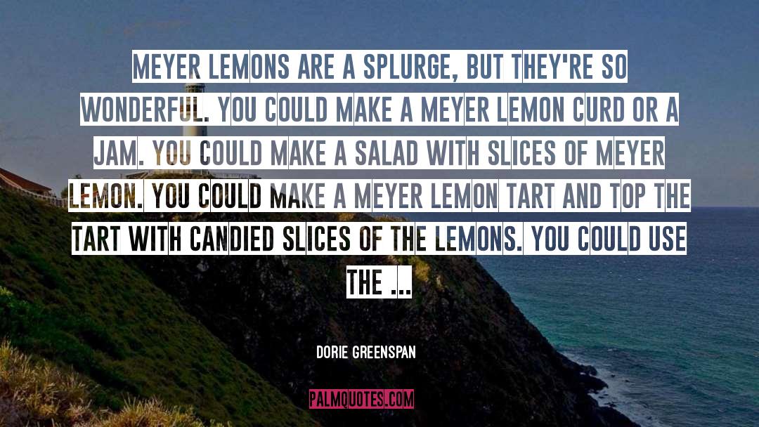 Dorie Greenspan Quotes: Meyer lemons are a splurge,