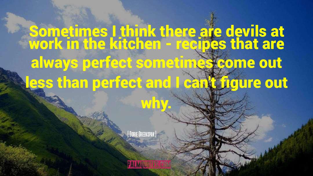 Dorie Greenspan Quotes: Sometimes I think there are