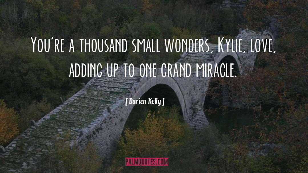 Dorien Kelly Quotes: You're a thousand small wonders,