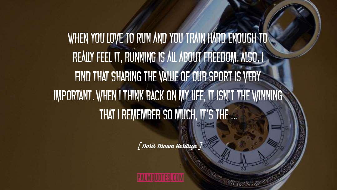 Doris Brown Heritage Quotes: When you love to run
