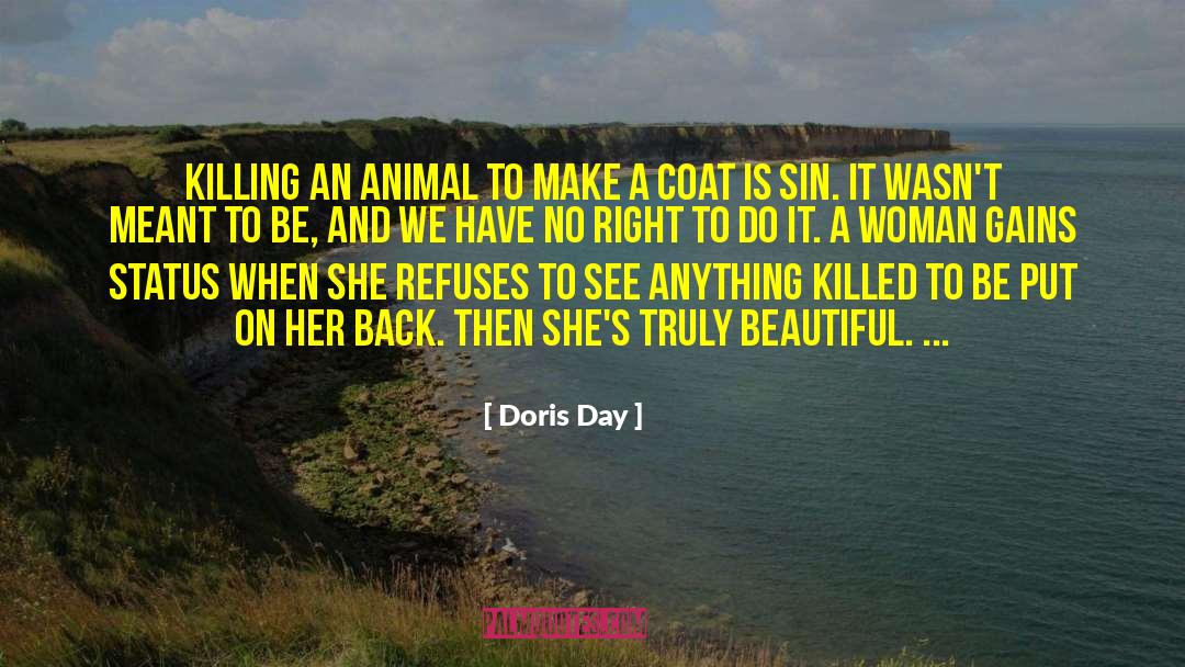 Doris Day Quotes: Killing an animal to make