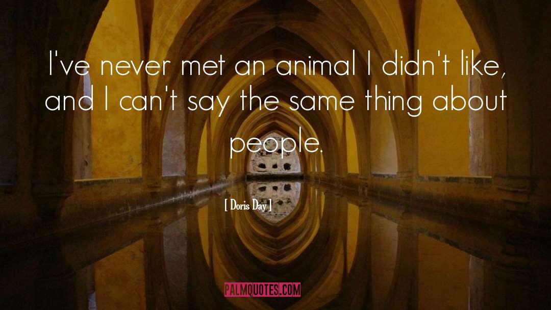 Doris Day Quotes: I've never met an animal