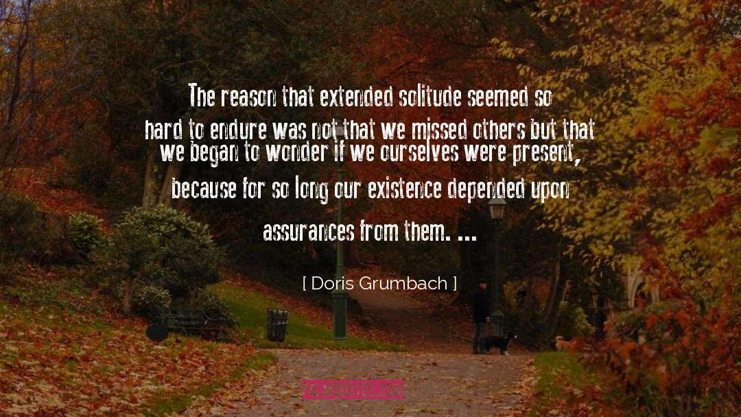Doris Grumbach Quotes: The reason that extended solitude