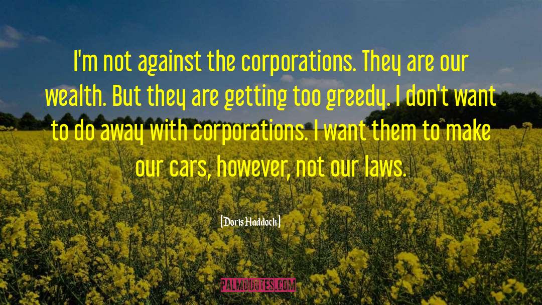 Doris Haddock Quotes: I'm not against the corporations.