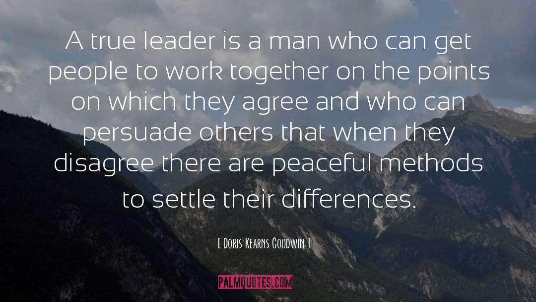 Doris Kearns Goodwin Quotes: A true leader is a