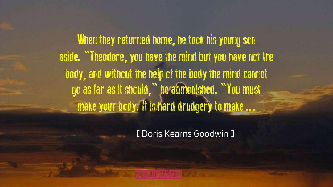 Doris Kearns Goodwin Quotes: When they returned home, he