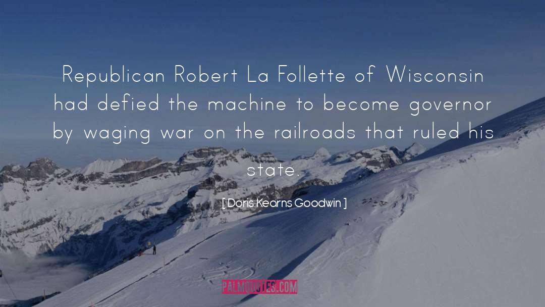 Doris Kearns Goodwin Quotes: Republican Robert La Follette of