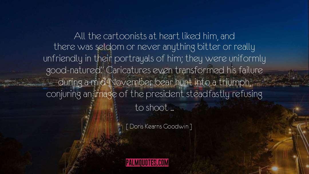 Doris Kearns Goodwin Quotes: All the cartoonists at heart