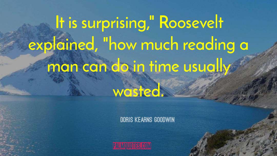 Doris Kearns Goodwin Quotes: It is surprising,