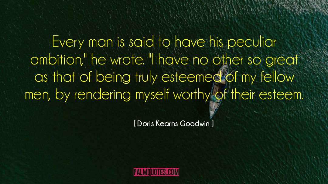 Doris Kearns Goodwin Quotes: Every man is said to