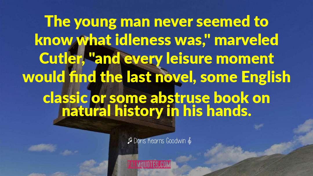 Doris Kearns Goodwin Quotes: The young man never seemed