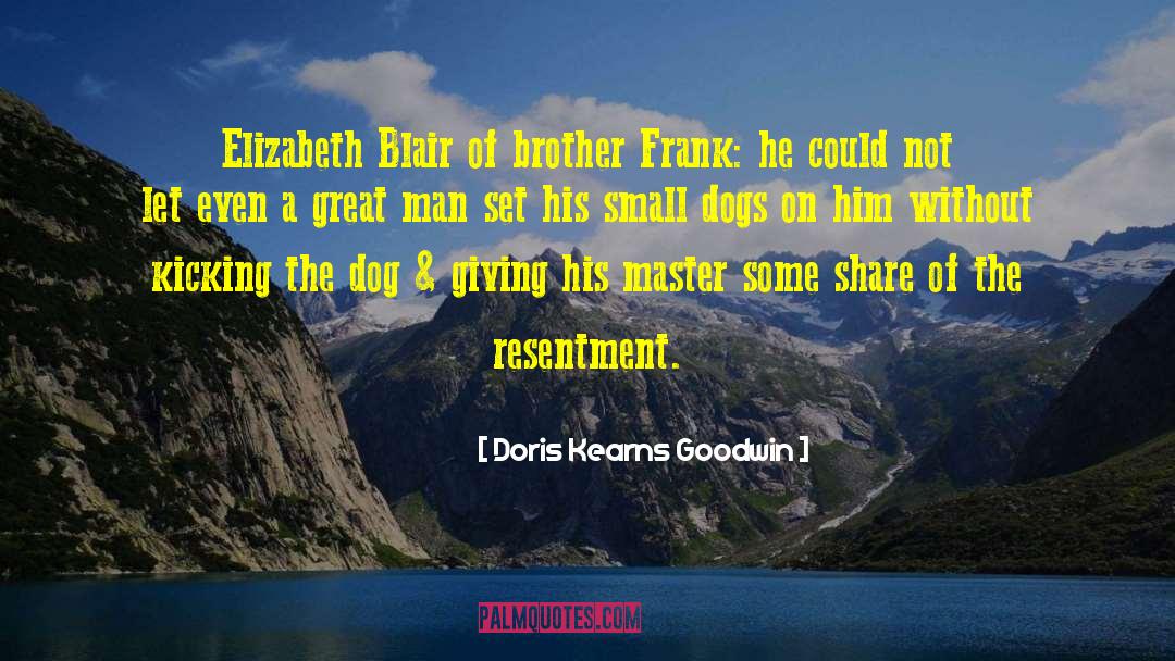 Doris Kearns Goodwin Quotes: Elizabeth Blair of brother Frank: