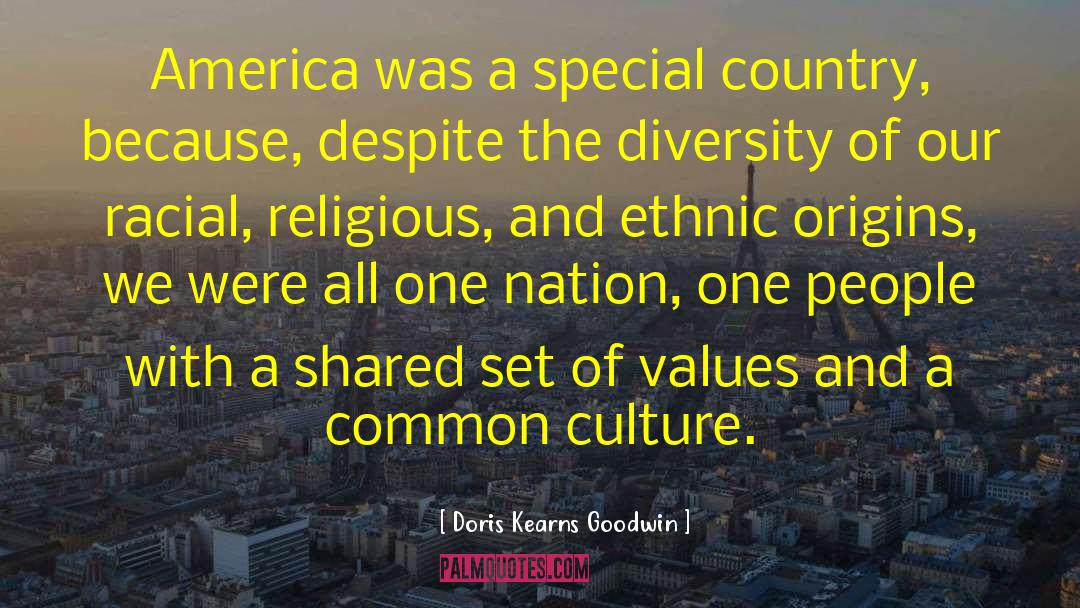 Doris Kearns Goodwin Quotes: America was a special country,