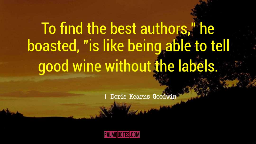 Doris Kearns Goodwin Quotes: To find the best authors,