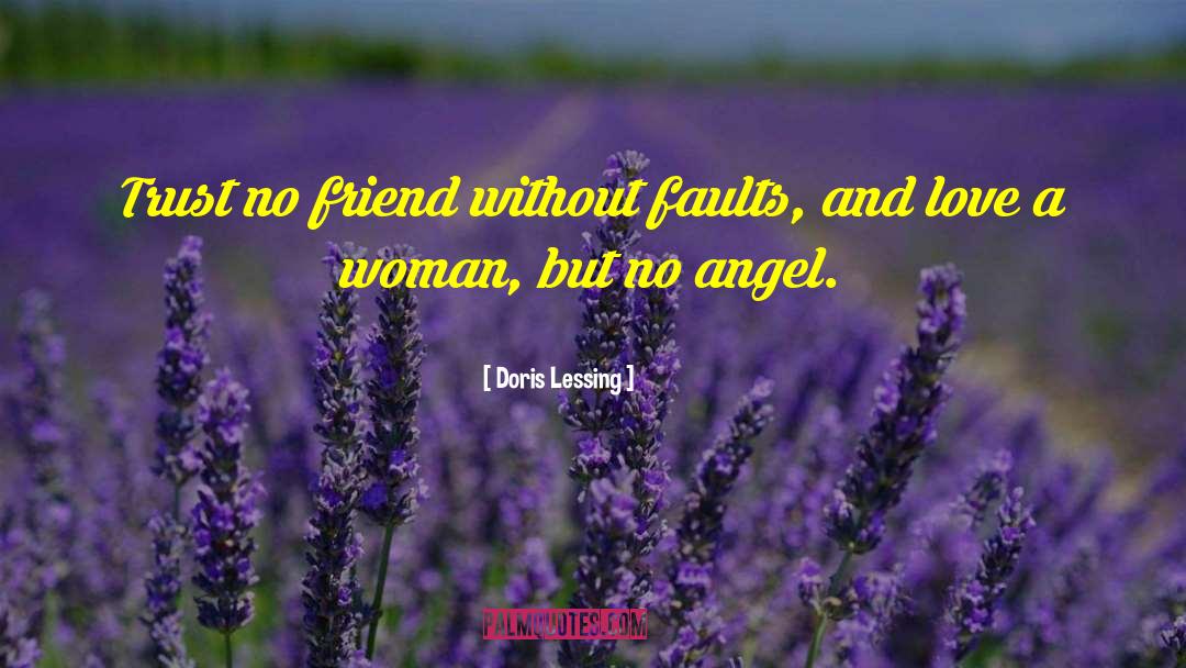 Doris Lessing Quotes: Trust no friend without faults,