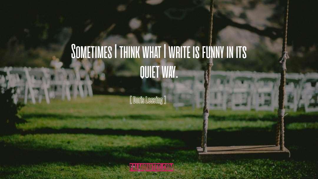 Doris Lessing Quotes: Sometimes I think what I