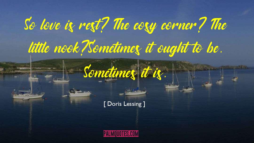 Doris Lessing Quotes: So love is rest? The