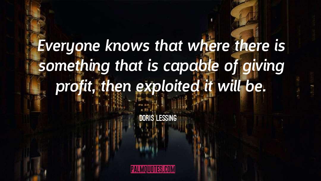 Doris Lessing Quotes: Everyone knows that where there