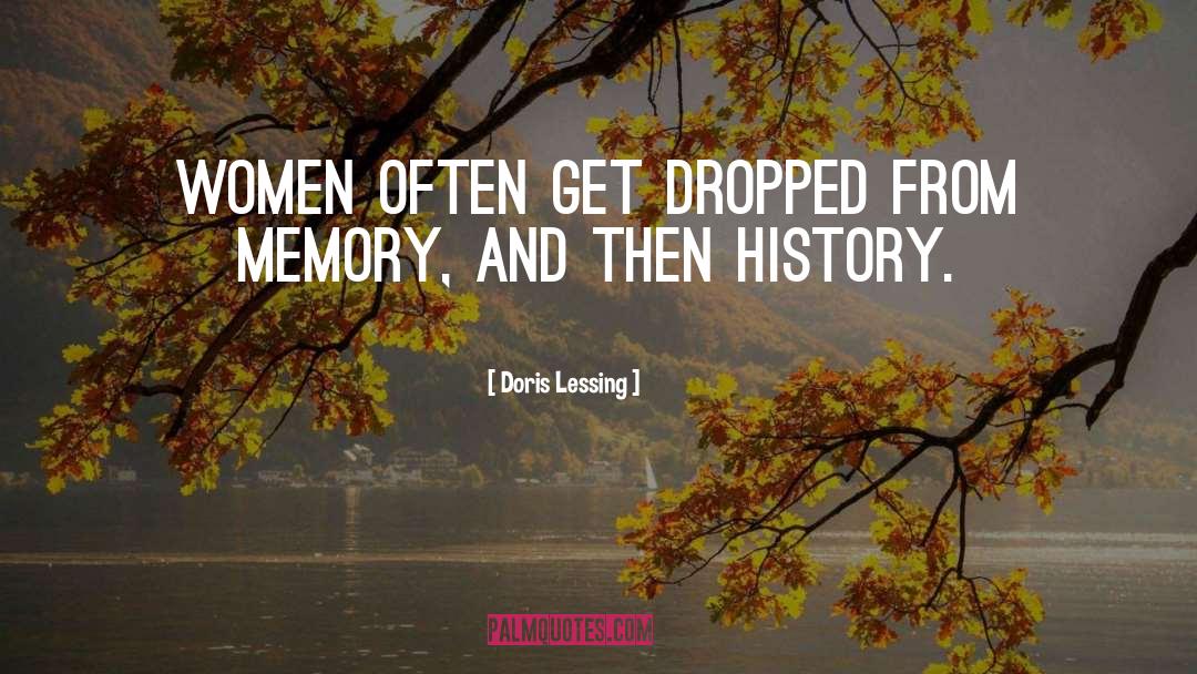 Doris Lessing Quotes: Women often get dropped from