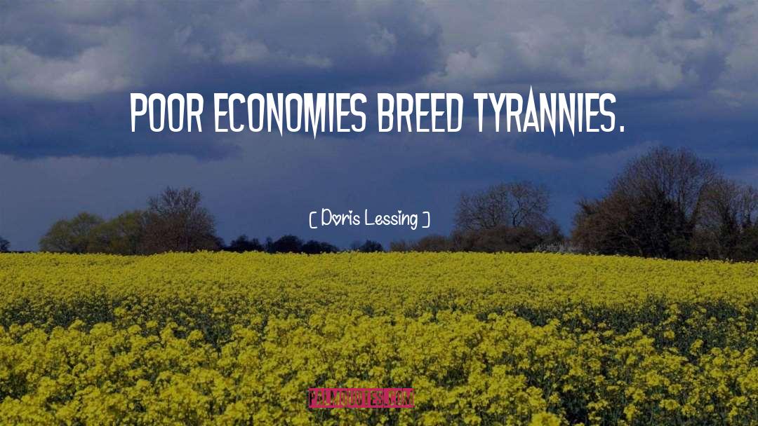 Doris Lessing Quotes: Poor economies breed tyrannies.