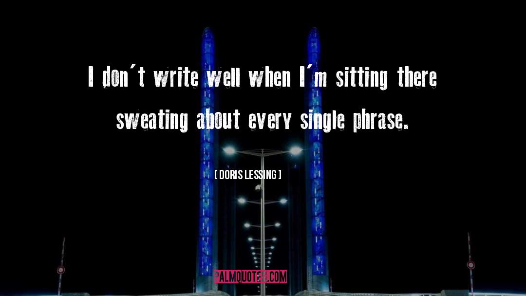 Doris Lessing Quotes: I don't write well when