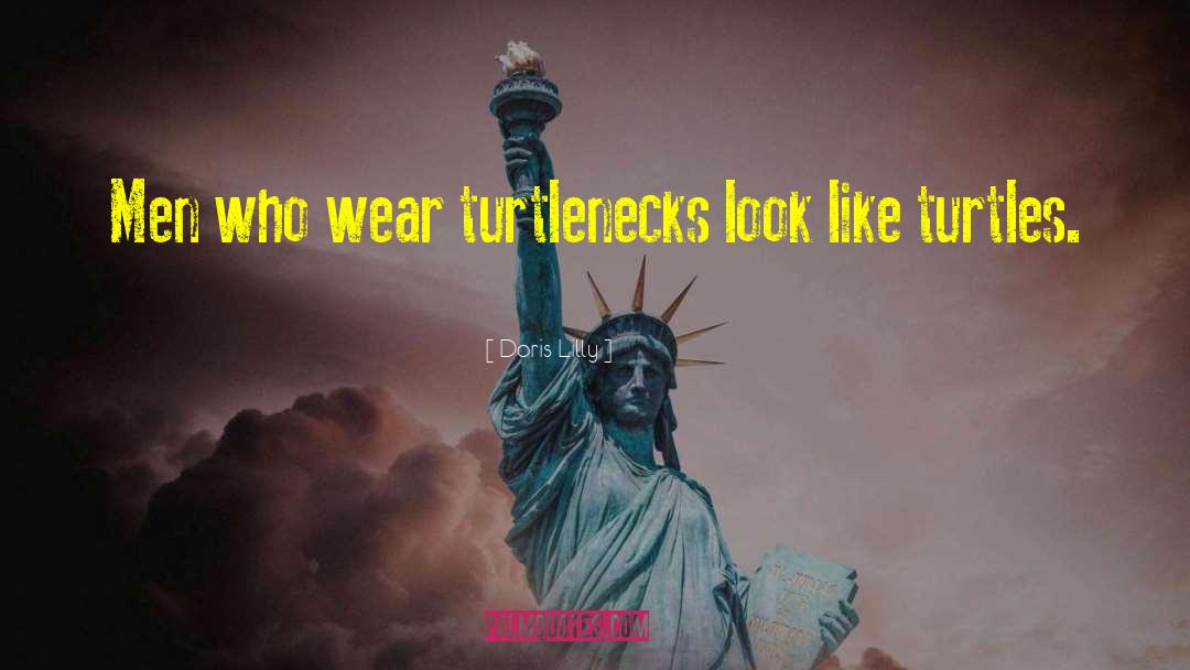 Doris Lilly Quotes: Men who wear turtlenecks look