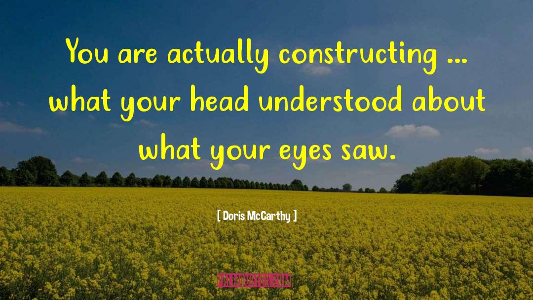 Doris McCarthy Quotes: You are actually constructing ...