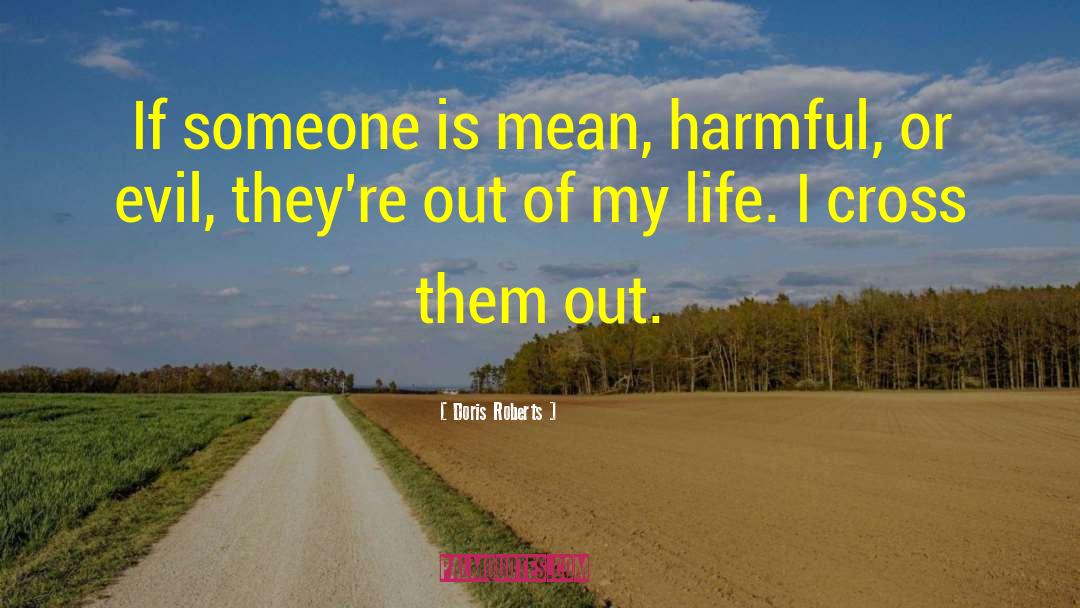 Doris Roberts Quotes: If someone is mean, harmful,