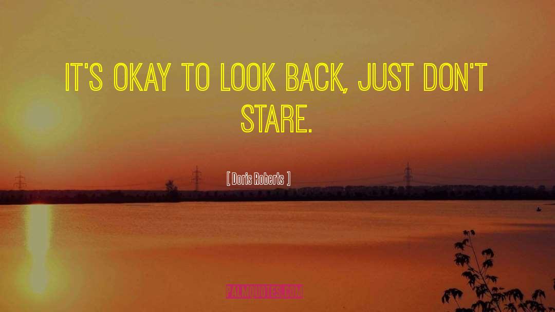 Doris Roberts Quotes: It's okay to look back,