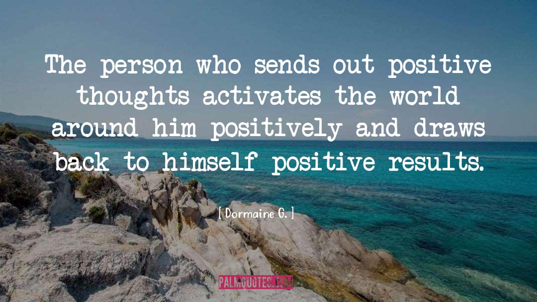 Dormaine G. Quotes: The person who sends out