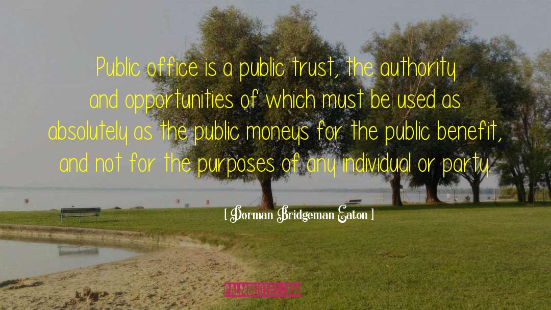 Dorman Bridgeman Eaton Quotes: Public office is a public